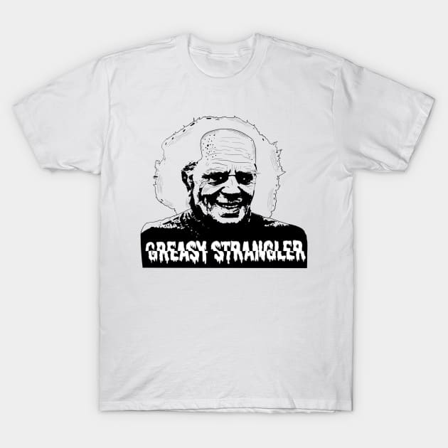 Greasy Strangler T-Shirt by Popstarbowser